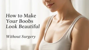 How to make your boobs look beautiful